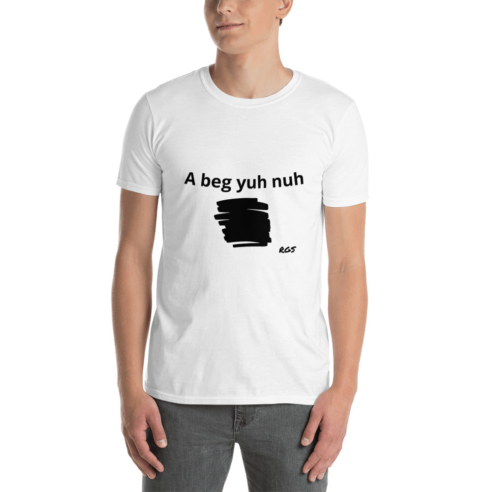 Beg yuh T-Shirt