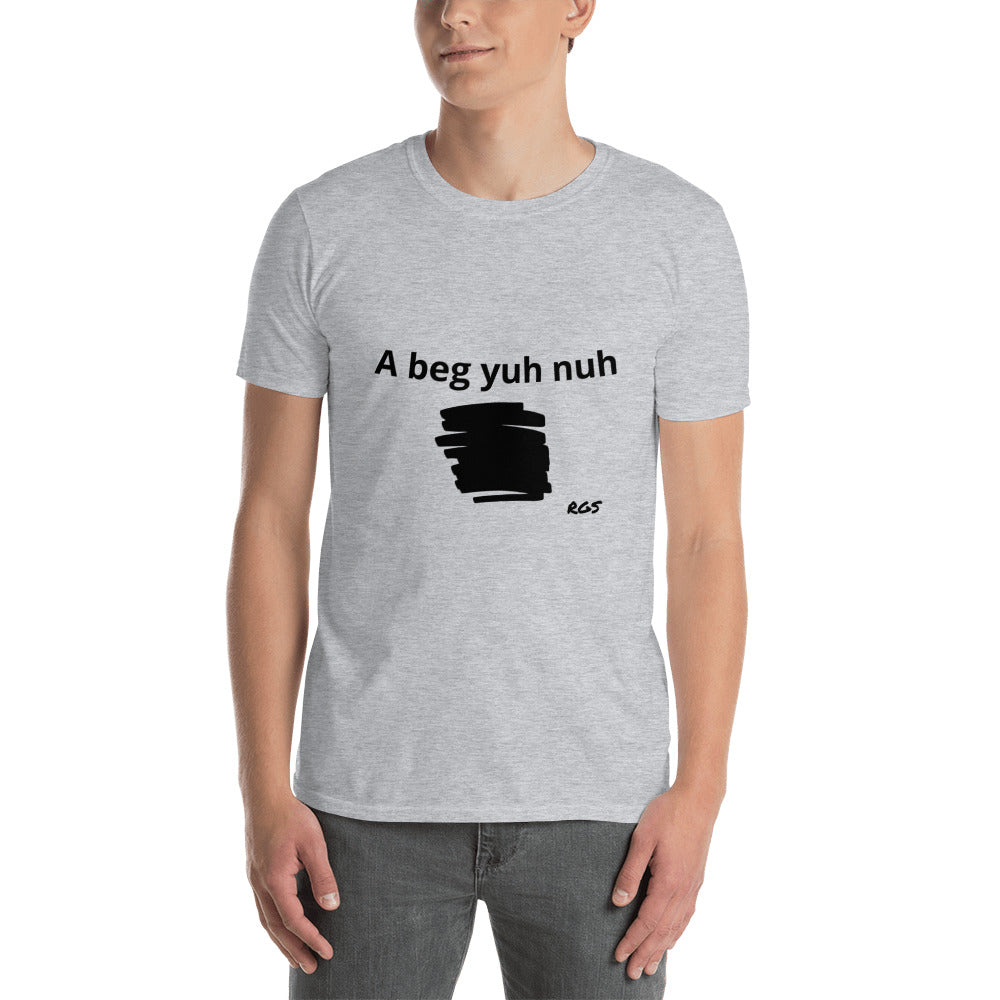 Beg yuh T-Shirt